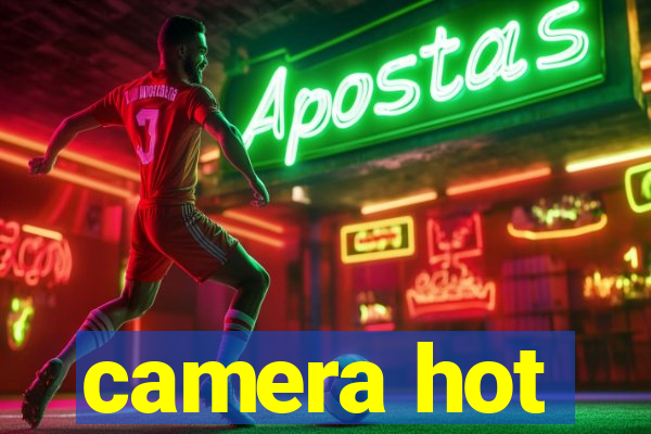 camera hot