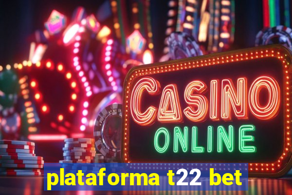 plataforma t22 bet