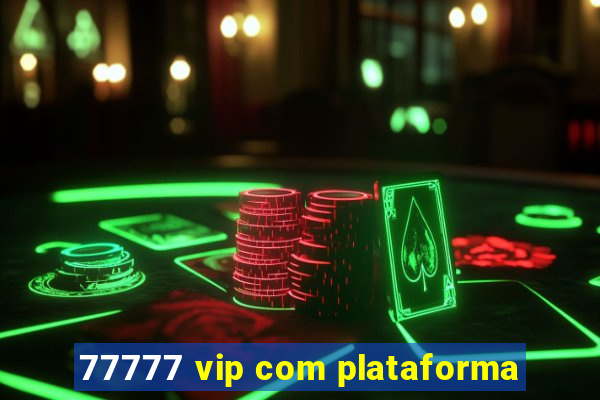 77777 vip com plataforma