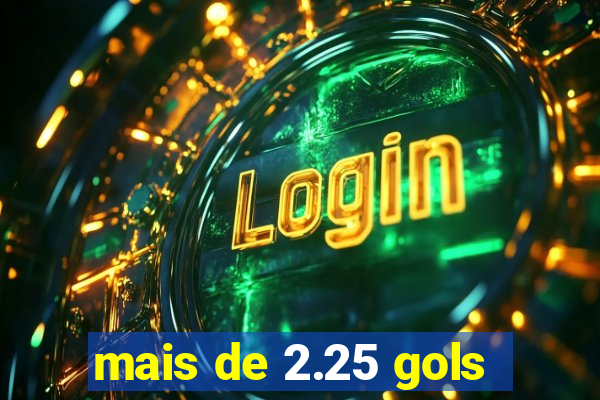 mais de 2.25 gols