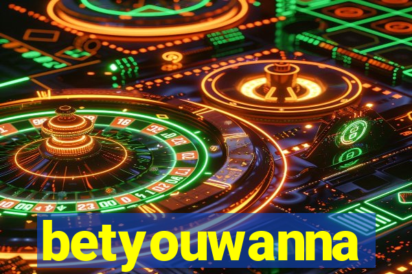 betyouwanna