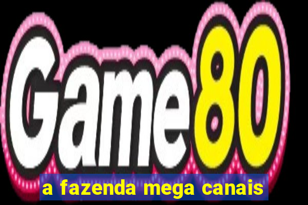 a fazenda mega canais