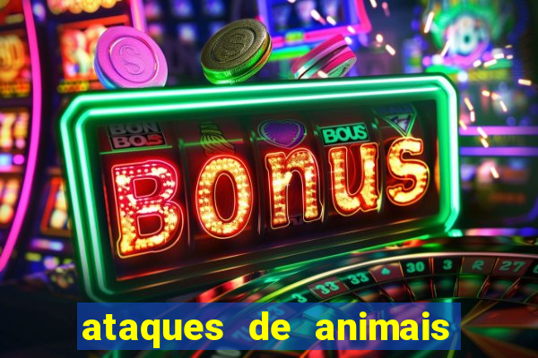 ataques de animais selvagens a humanos fatais