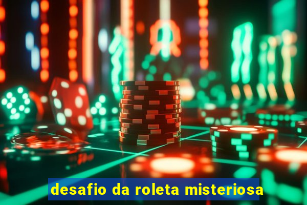 desafio da roleta misteriosa