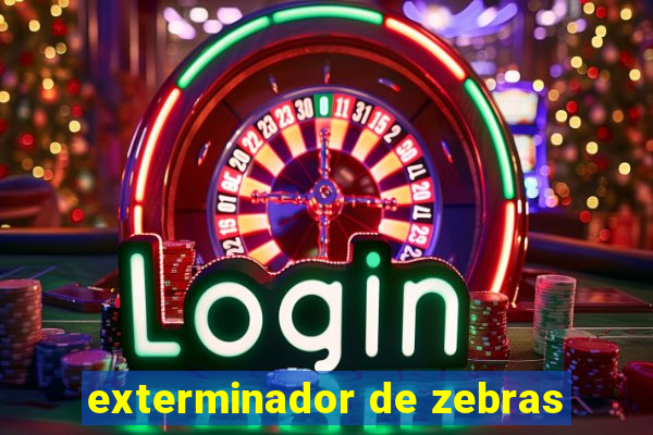 exterminador de zebras