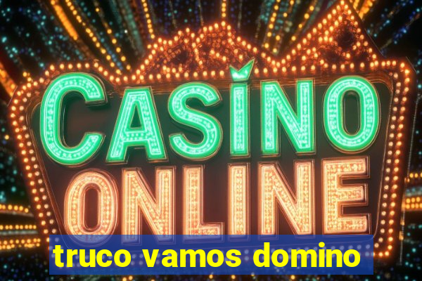truco vamos domino