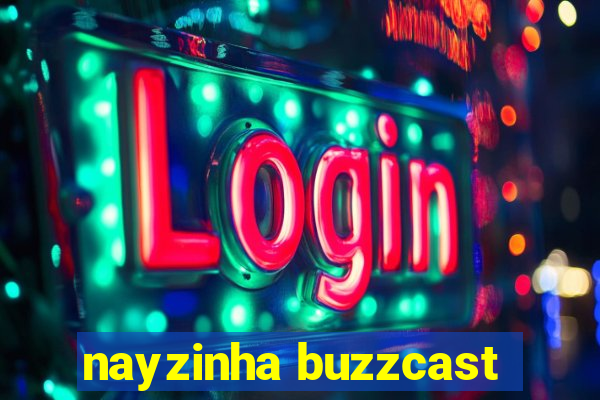nayzinha buzzcast