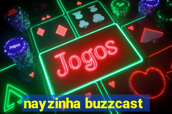 nayzinha buzzcast
