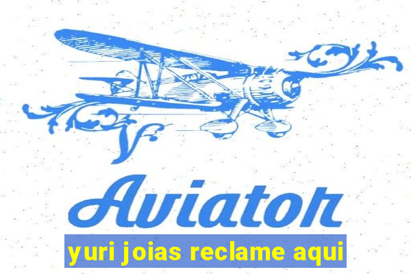 yuri joias reclame aqui