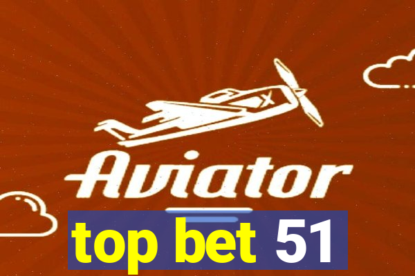 top bet 51