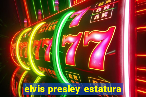 elvis presley estatura
