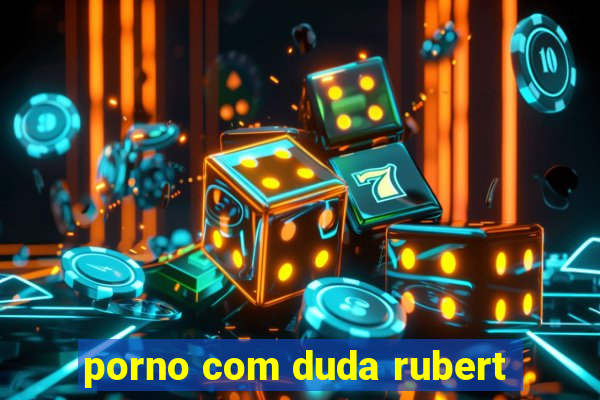 porno com duda rubert