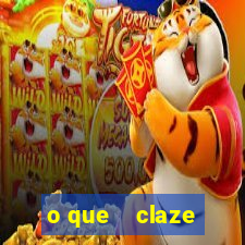 o que    claze