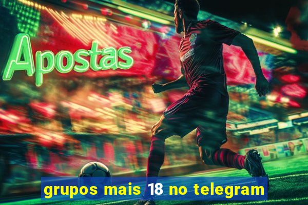 grupos mais 18 no telegram
