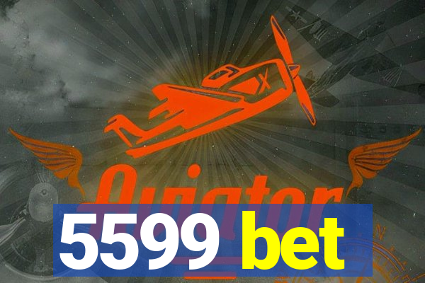 5599 bet