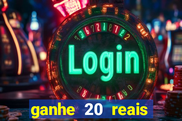 ganhe 20 reais para apostar cadastre