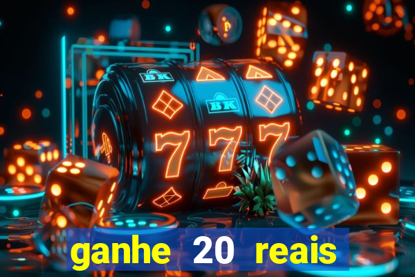 ganhe 20 reais para apostar cadastre