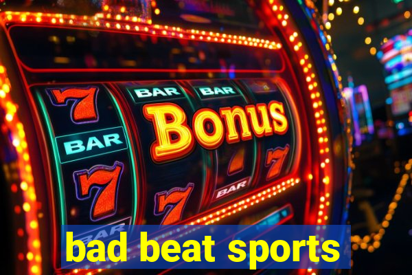 bad beat sports