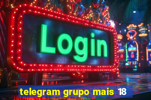 telegram grupo mais 18