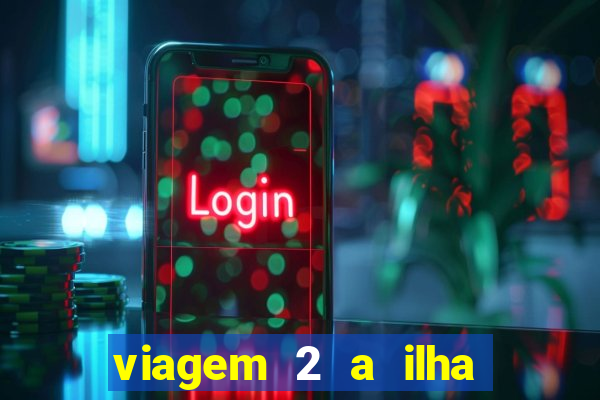 viagem 2 a ilha misteriosa filme completo