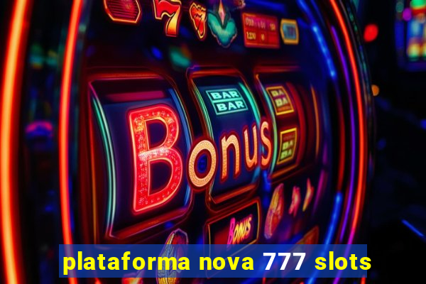 plataforma nova 777 slots