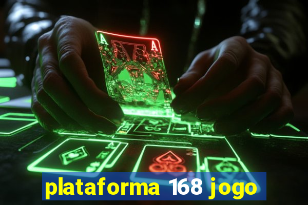 plataforma 168 jogo