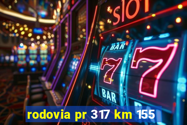 rodovia pr 317 km 155