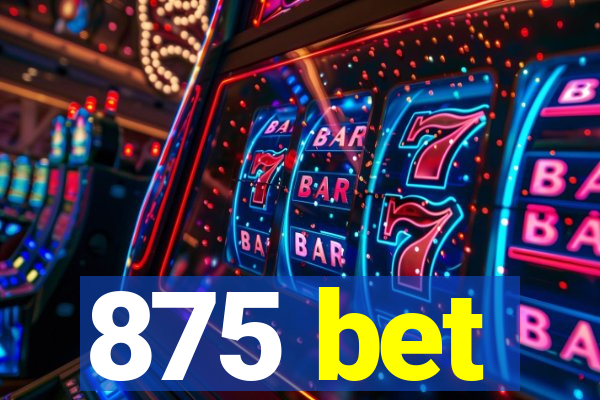 875 bet