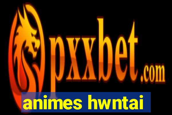 animes hwntai