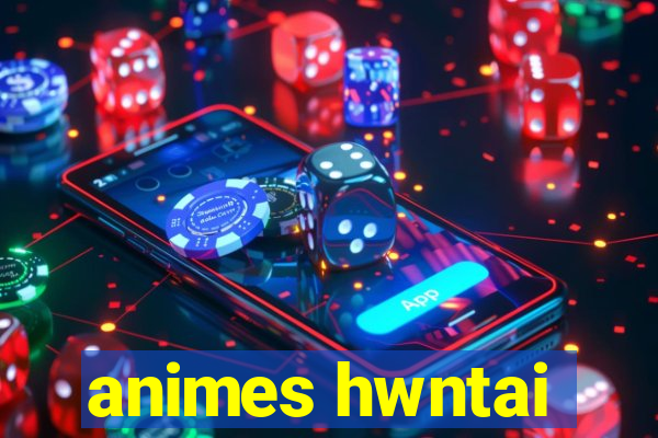 animes hwntai
