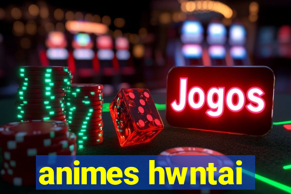 animes hwntai