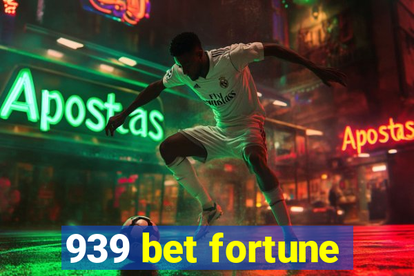 939 bet fortune