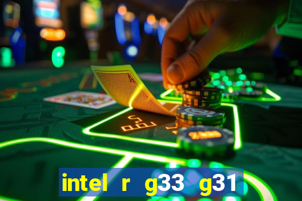 intel r g33 g31 express chipset family roda quais jogos