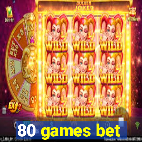 80 games bet