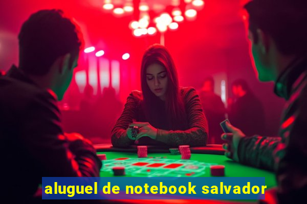 aluguel de notebook salvador