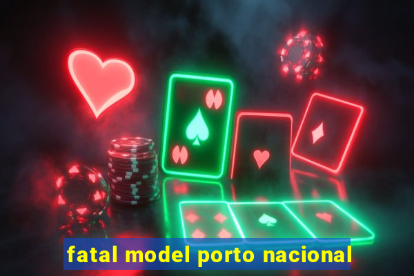 fatal model porto nacional