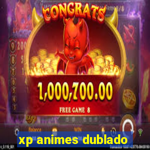 xp animes dublado