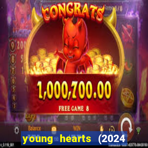 young hearts (2024 assistir online gratis)