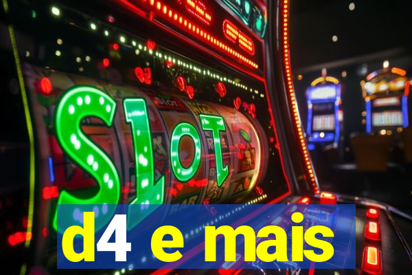 d4 e mais