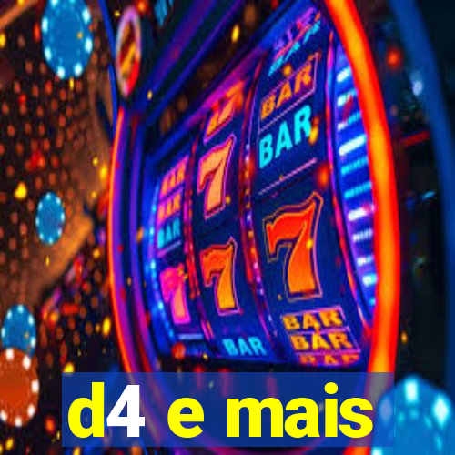 d4 e mais