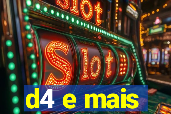 d4 e mais