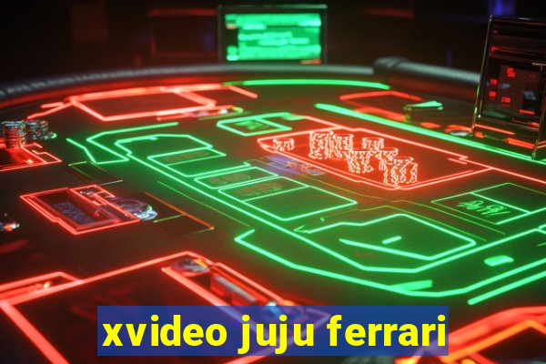 xvideo juju ferrari