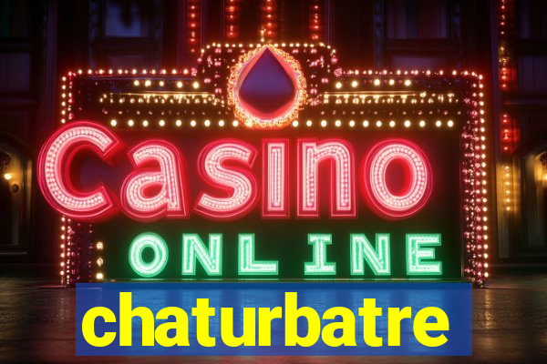 chaturbatre