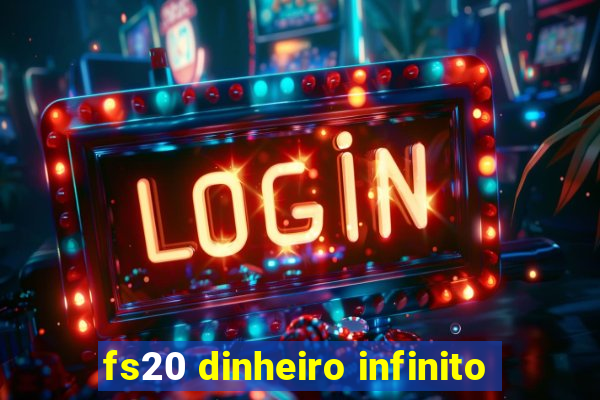 fs20 dinheiro infinito
