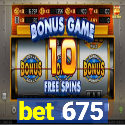 bet 675