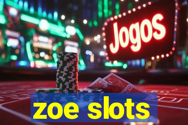 zoe slots