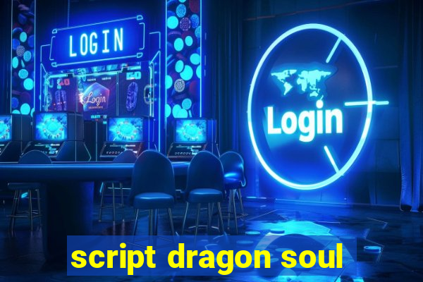 script dragon soul