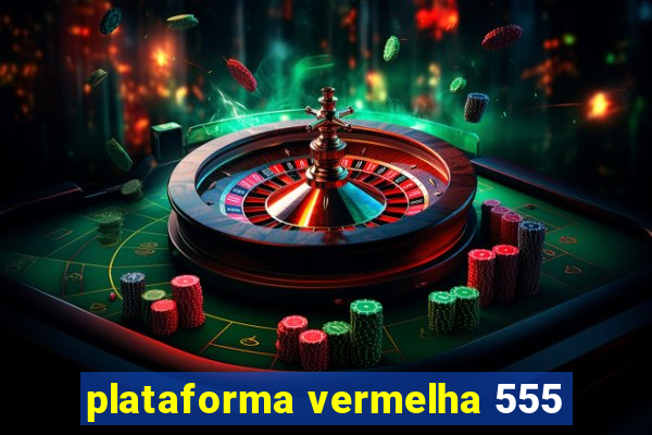 plataforma vermelha 555