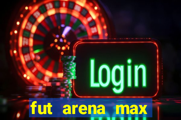fut arena max futebol ao vivo