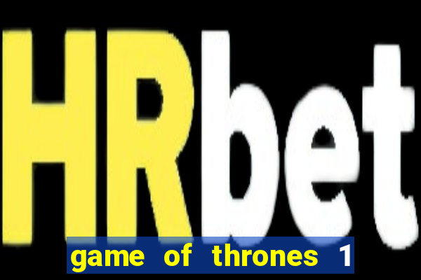 game of thrones 1 temporada online